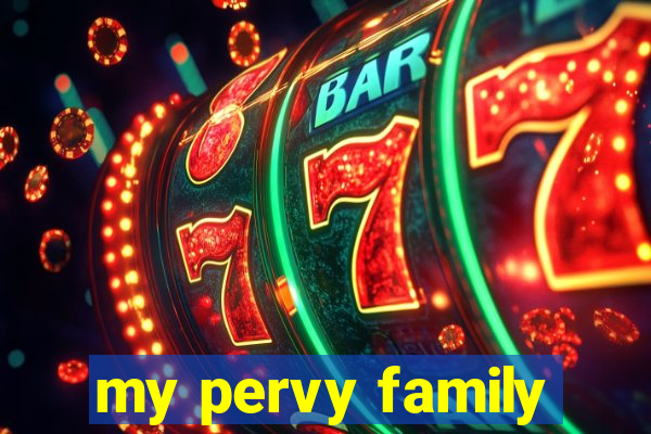 my pervy family